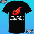 An Lobsters Torture My Cock & Balls Shirt