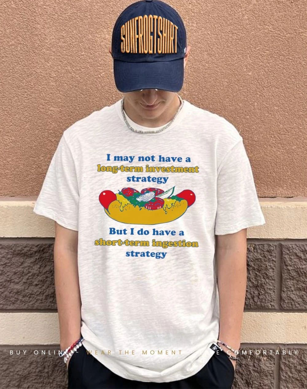 I may not have a long-term investment strategy but I do have a short-term ingestion strategy shirt