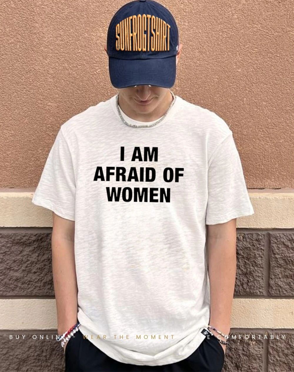 I am afraid of women text shirt