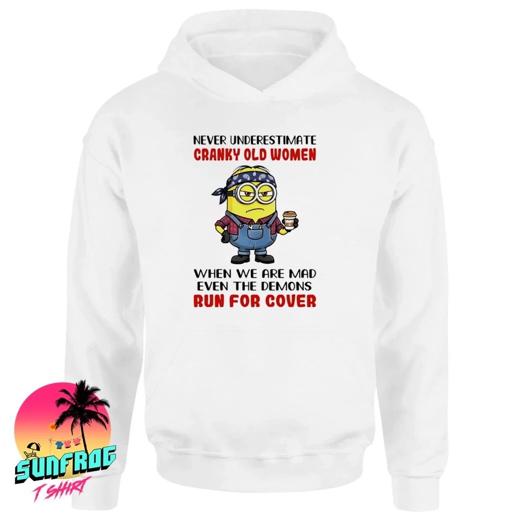 Never underestimate cranky old women when we are mad even the demons run for cover Minion shirt
