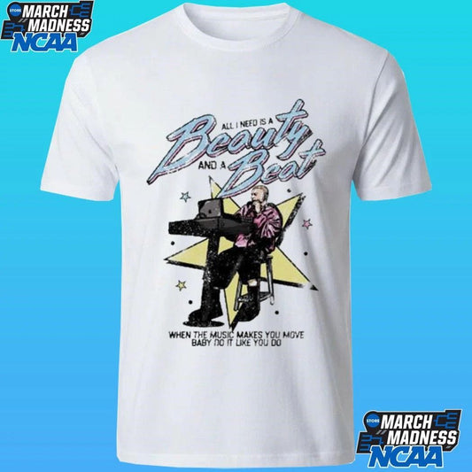 All I Need Is A Beauty And A Beat When The Music Makes You Move Baby Do It Like You Do Shirt