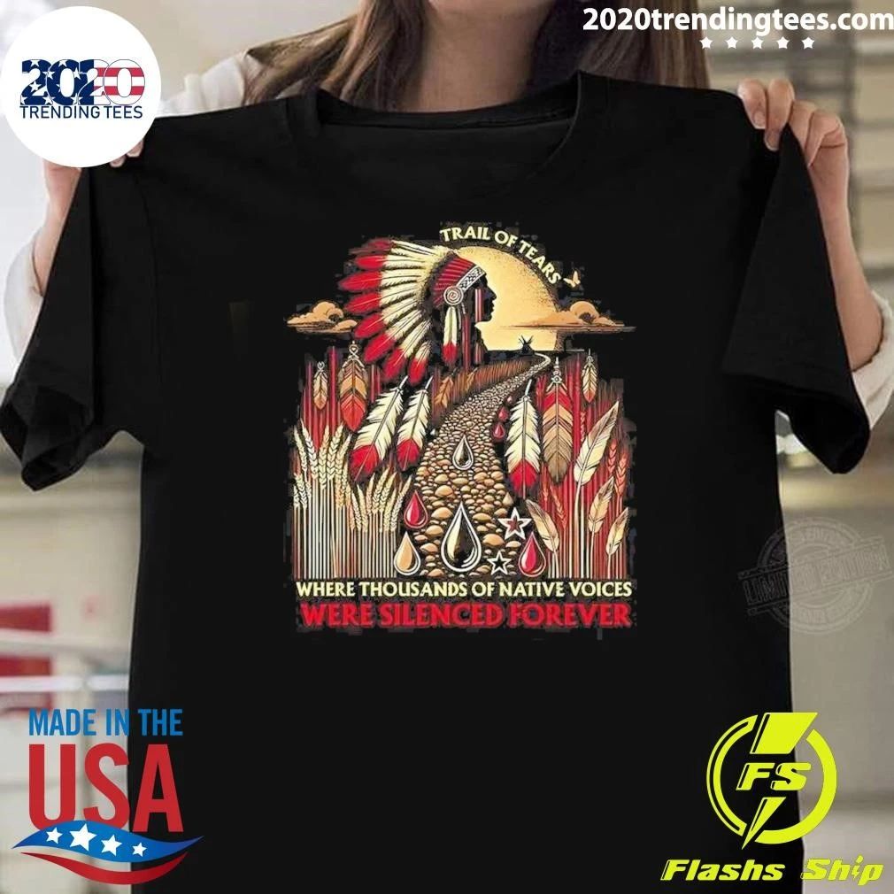 Trail of Tears Where Thousands of Voices Were Silenced Forever Shirt