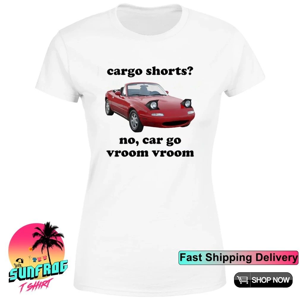 Cargo Shorts Pun cargo shorts no car go vroom vroom shirt
