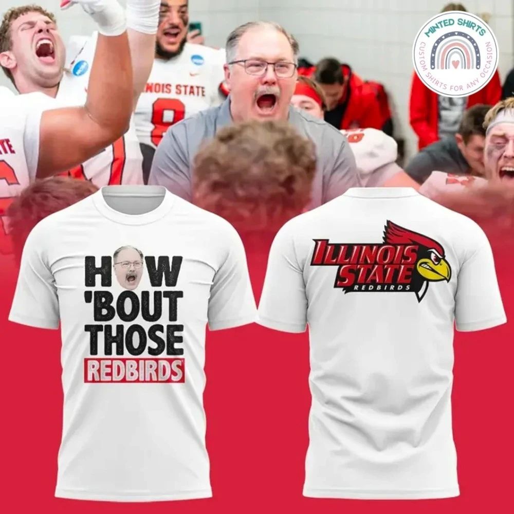 Coach Brock Spack Illinois State Football How ‘Bout Those Redbirds Shirt