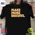 Make More Biscuits Shirt
