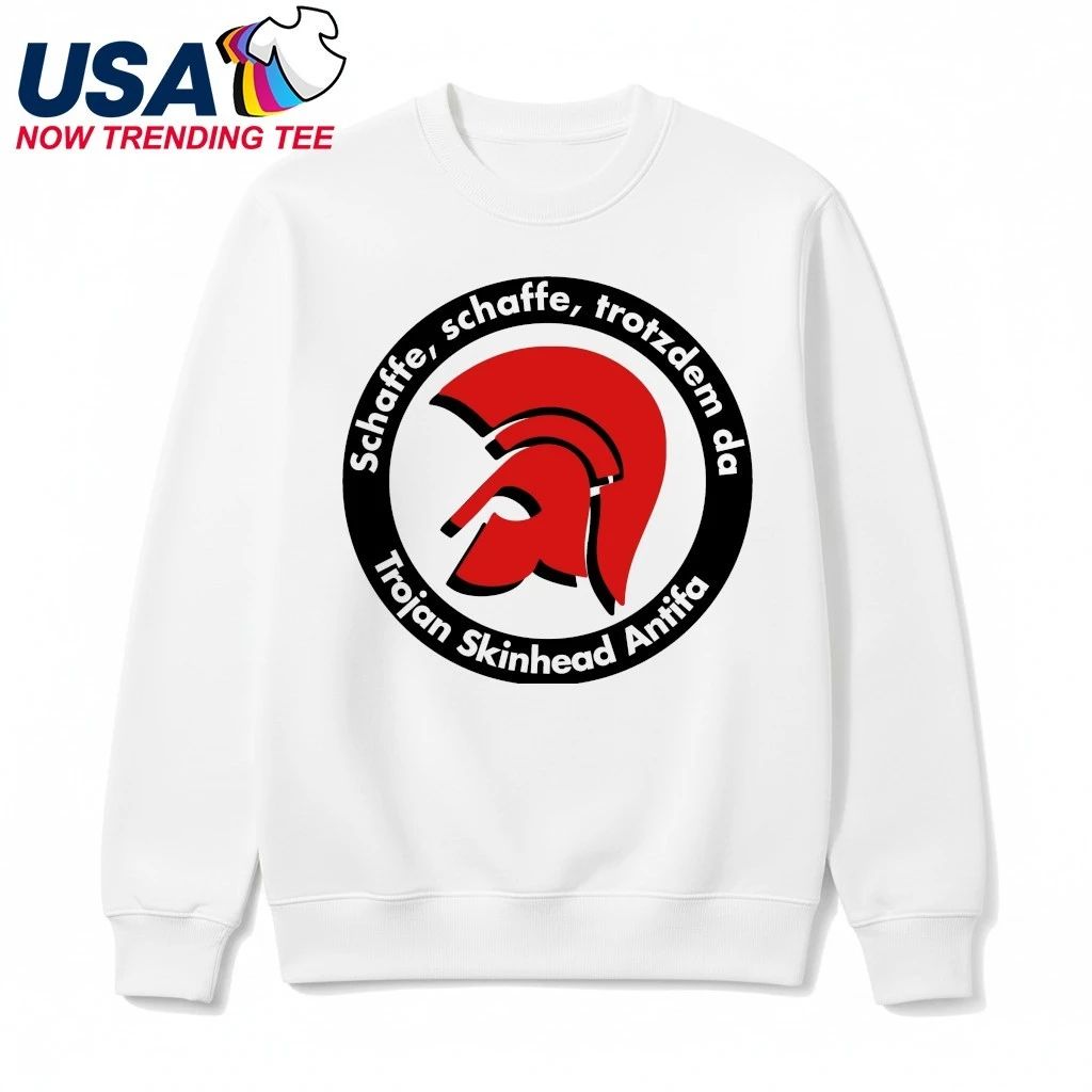 Schaffe, Schaffe, Trotzdem Da Trojan Skinhead Antifa Shirt
