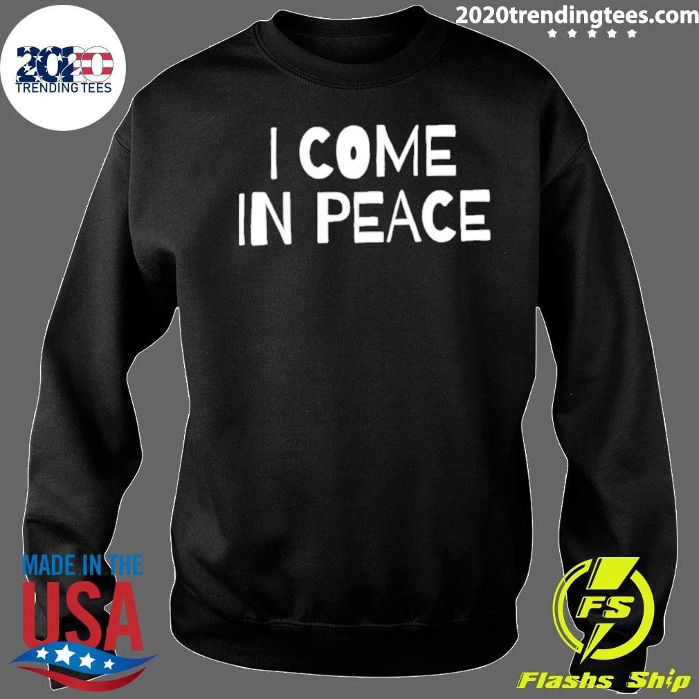 I Come In Peace Shirt