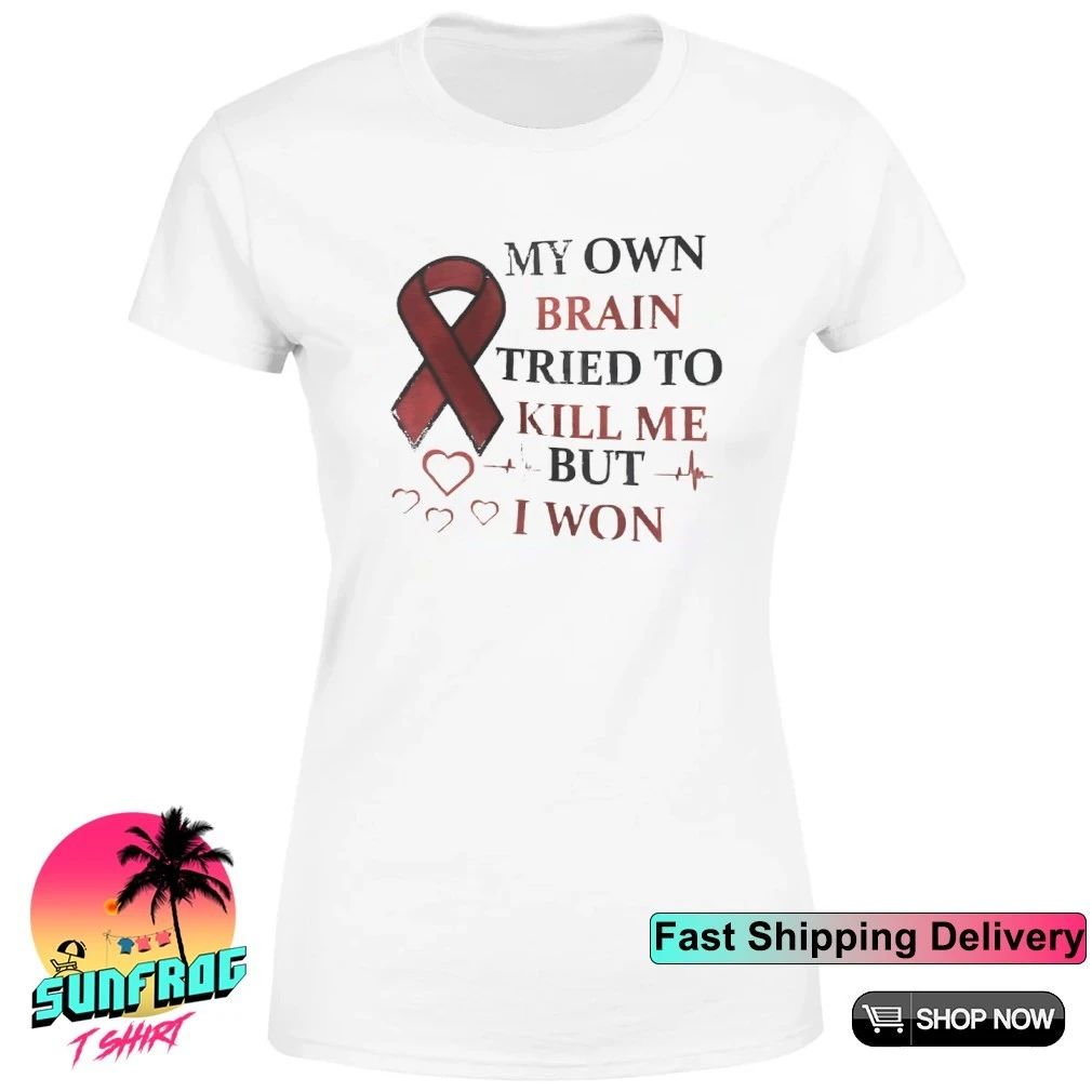 My own brain tried to kill me but I won shirt