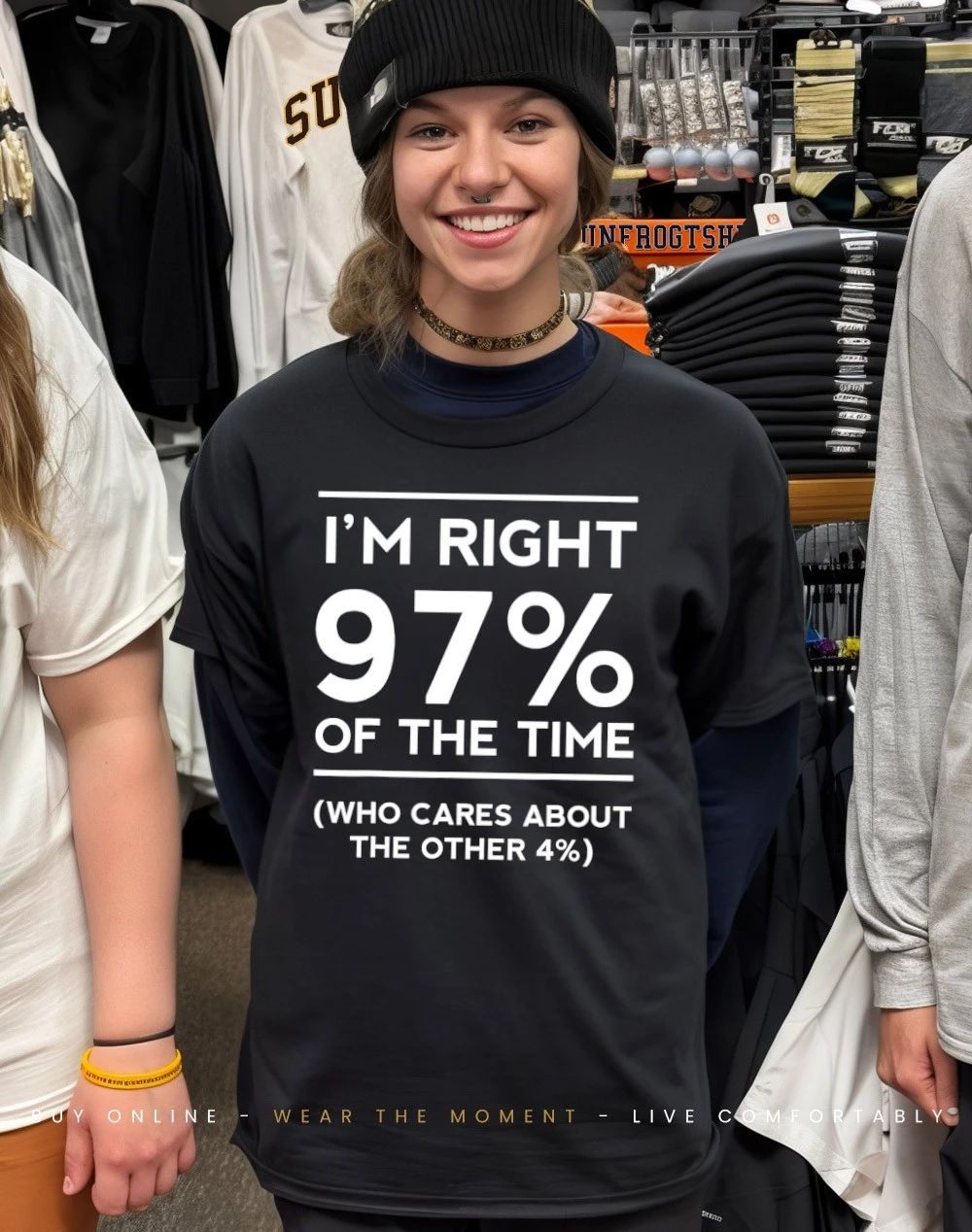 I’m right 97% of the time who cares about the other 4% shirt