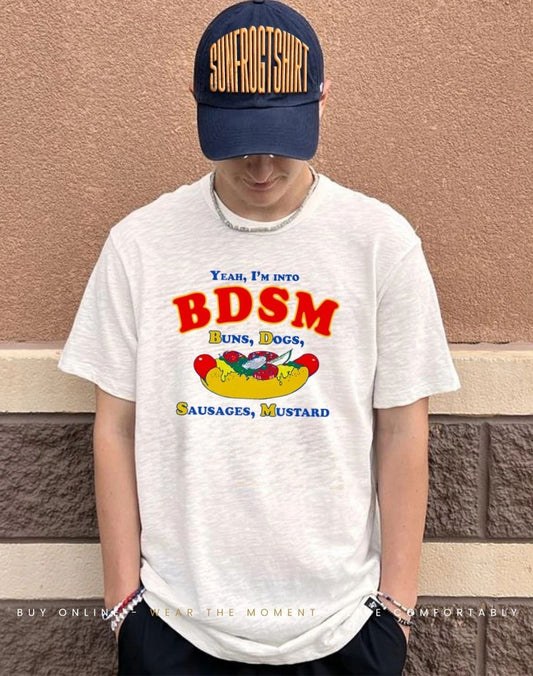 Yeah I’m Into BDSM Buns Dogs Sausages Mustard shirt