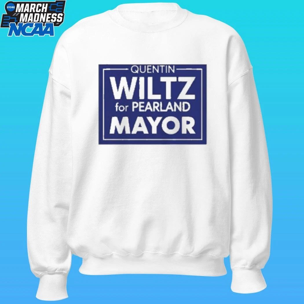 Quentin Wiltz For Pearland Mayor Shirt