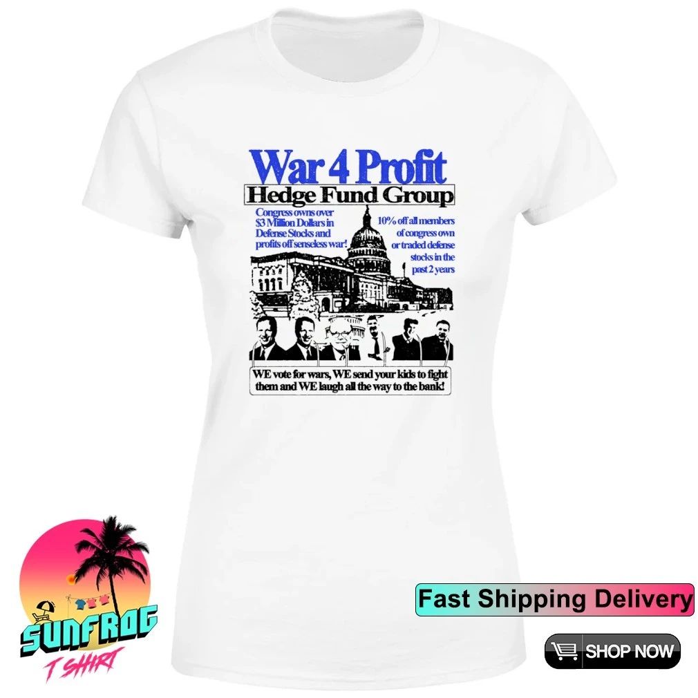 War 4 Profit Hedge Fund Group we vote for wars WE send your kids to fight them shirt
