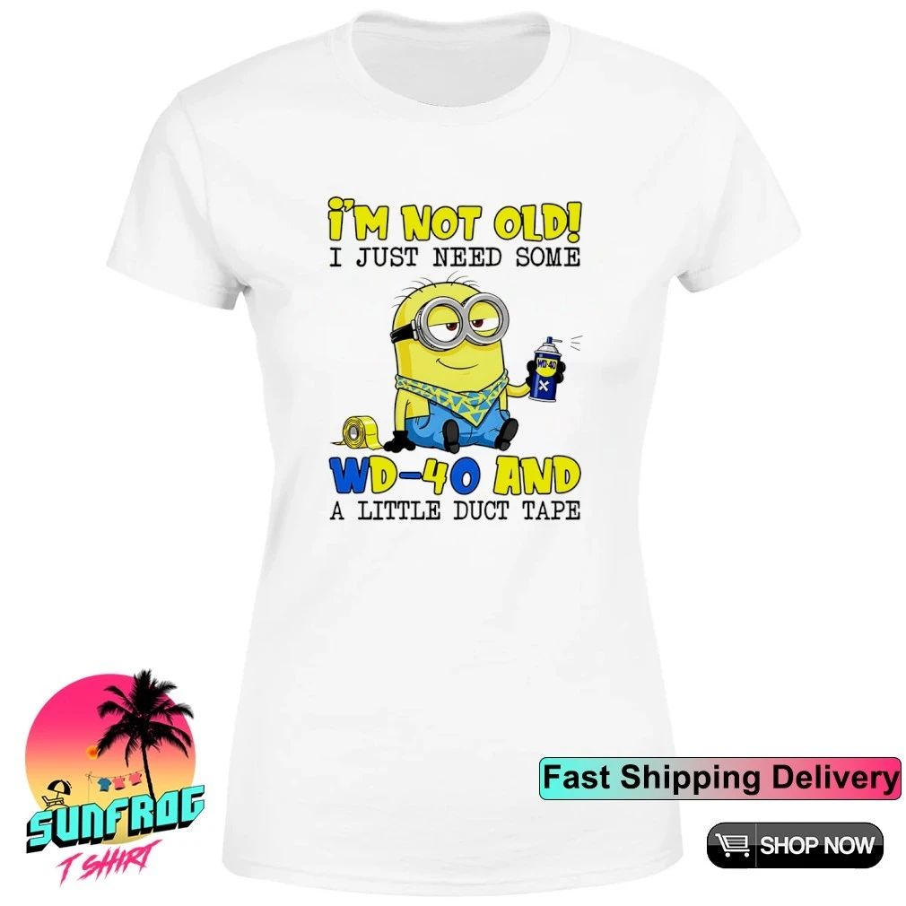 Minion I’m not old I just need some Wd-40 and a little duct tape shirt