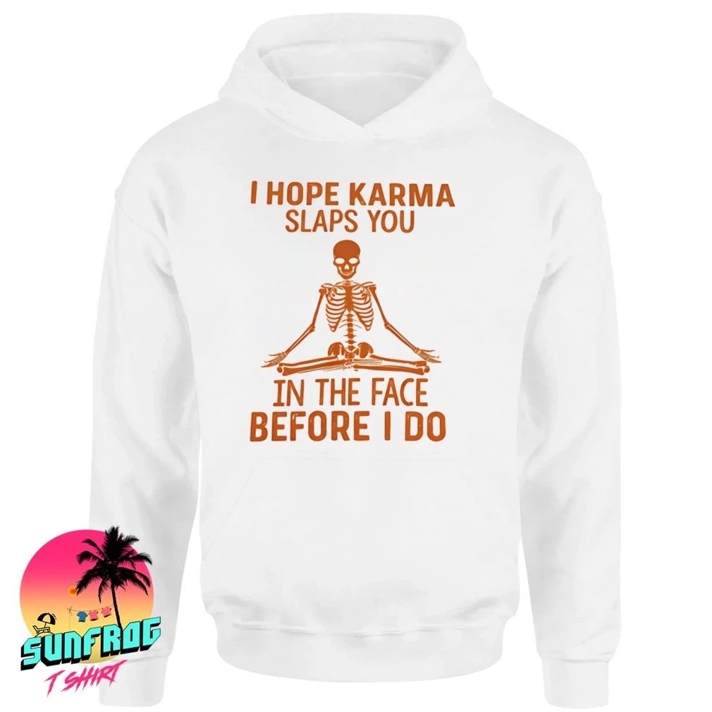 Skeleton meditate I hope karma slaps you in the face before I do shirt