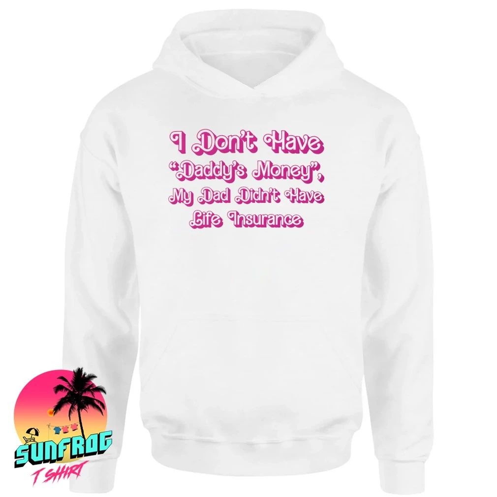 I Don’t Have Daddy’s Money my dad didn’t have life insurance shirt