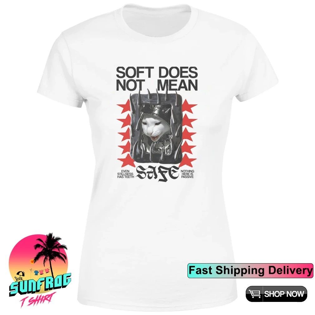 Cat soft does not mean sage even stillness has teeth nothing here is passive shirt