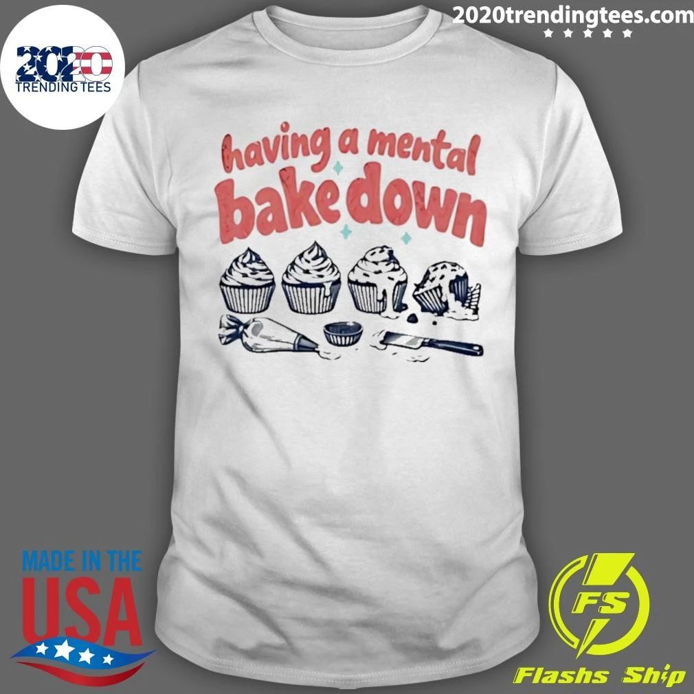 Having A Mental Bake Down Cupcake Baking Shirt