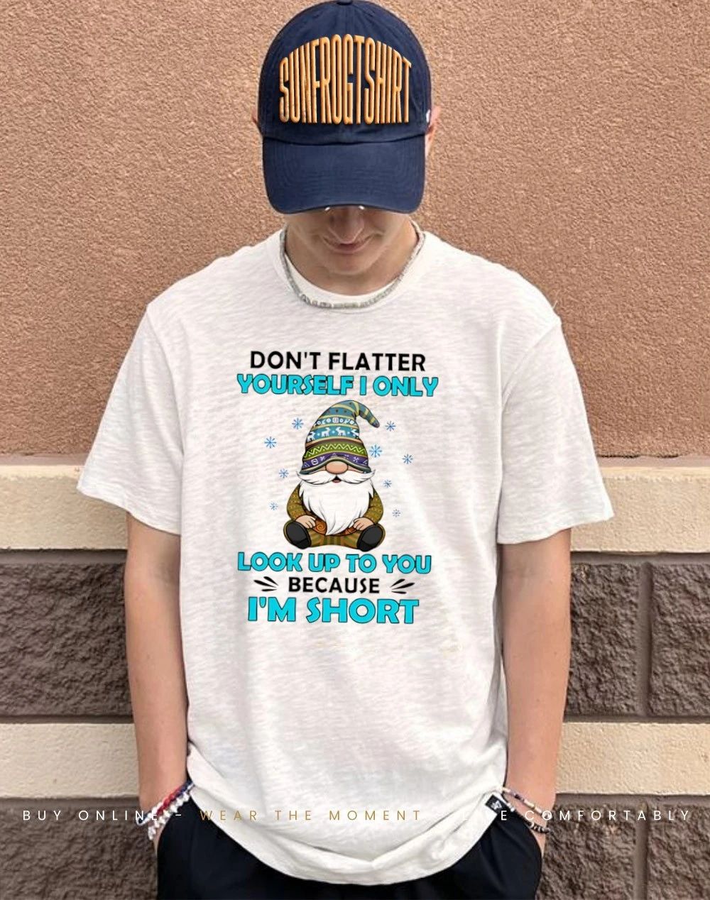 Don’t flatter yourself I only look up to you because I’m short shirt