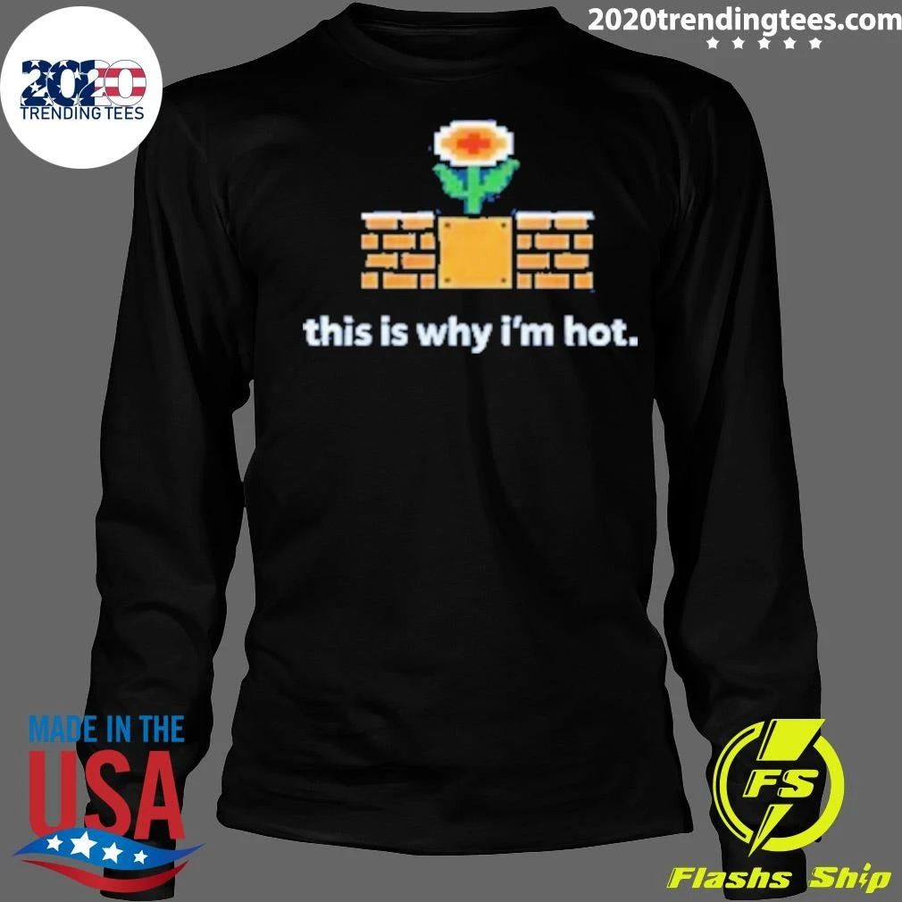 This Is Why I’m Hot 8-Bit Fire Flower Retro Shirt