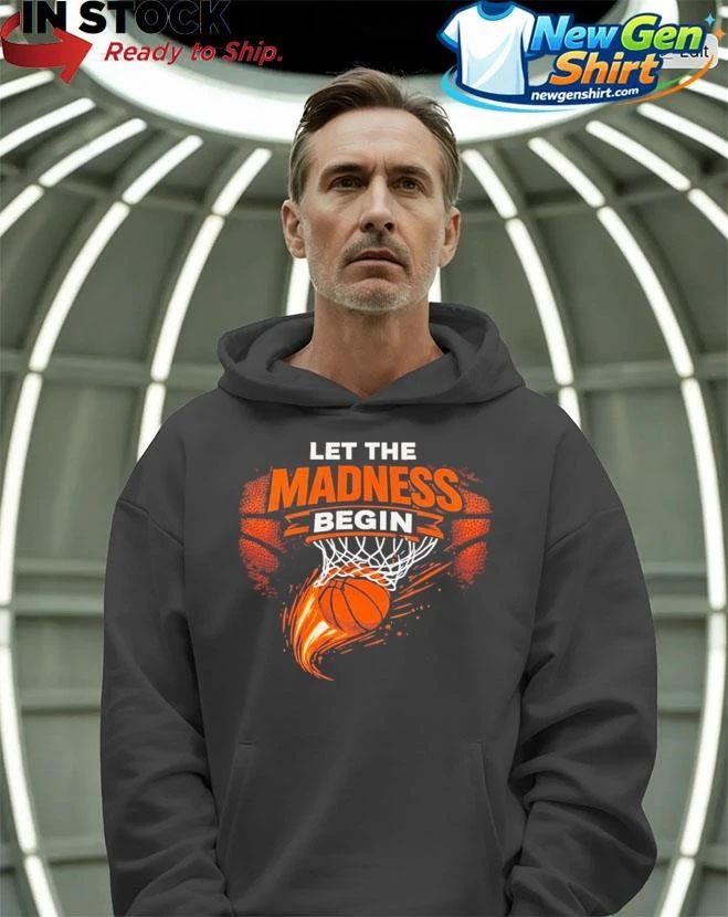 Let The Madness Begin March Madness Basketball Shirt