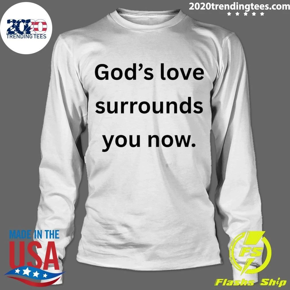 God’s Love Surrounds You Now Shirt