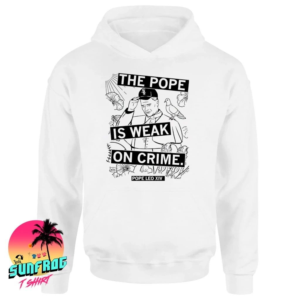 Trump the Pope is weak on crime Pope Leo XIV shirt