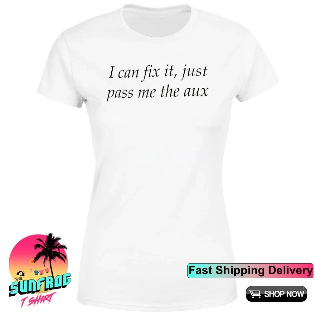 I can fix it just pass me the aux shirt