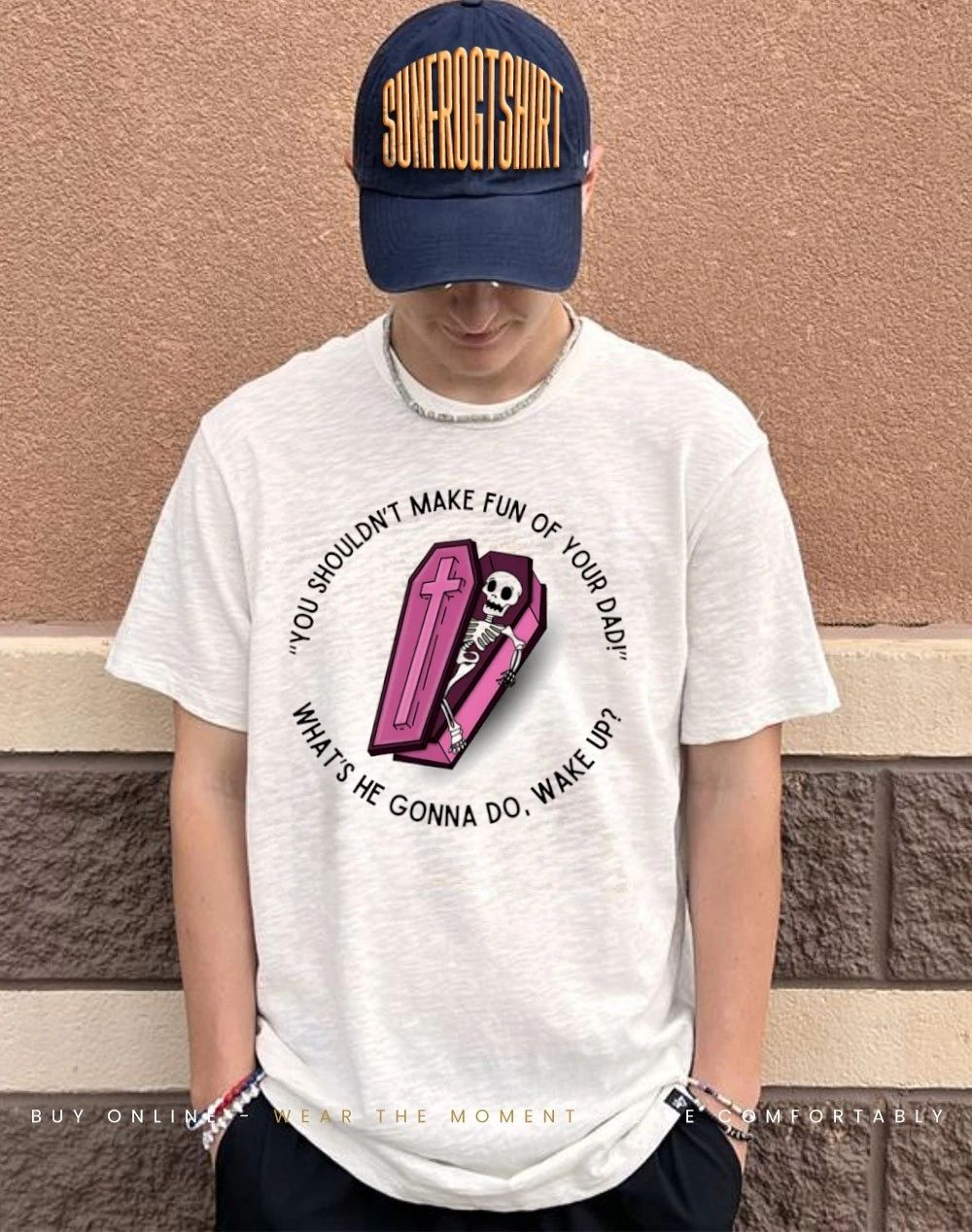 You shouldn’t make fun of your dad what’s he gonna do wake up shirt