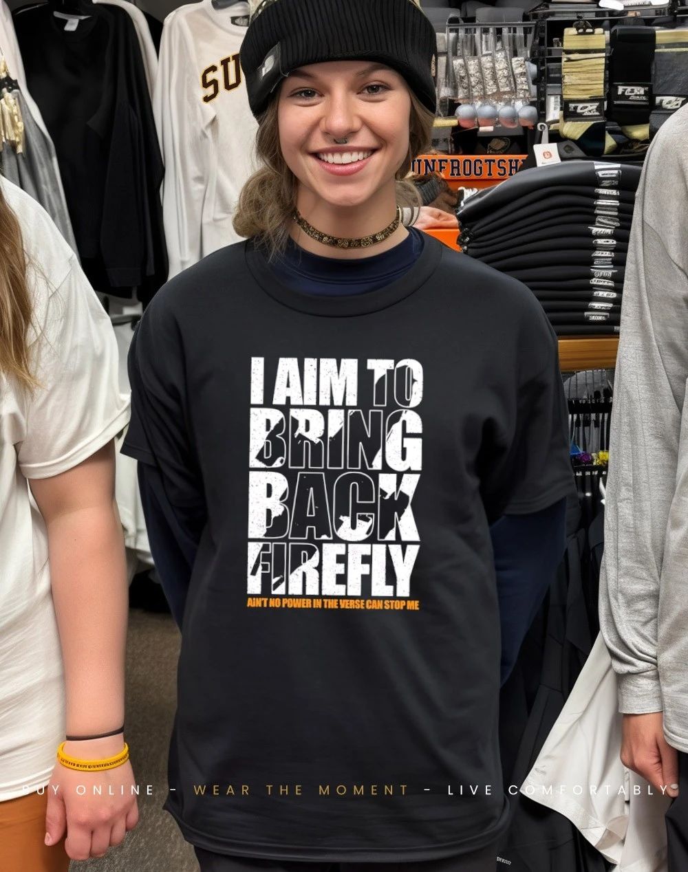 I aim to bring back firefly ain’t no power in the verse can stop me shirt