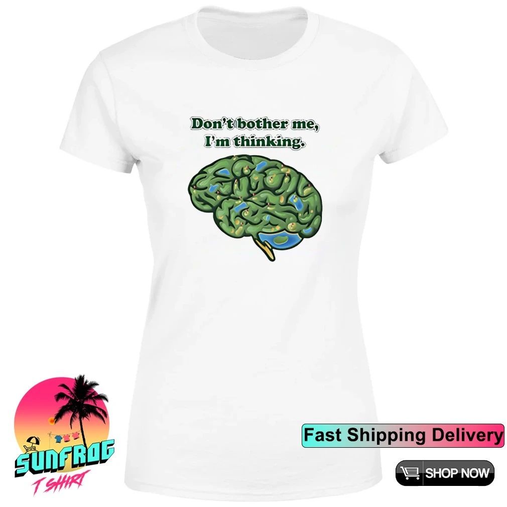 Don’t Bother Me I’m Thinking brain shirt