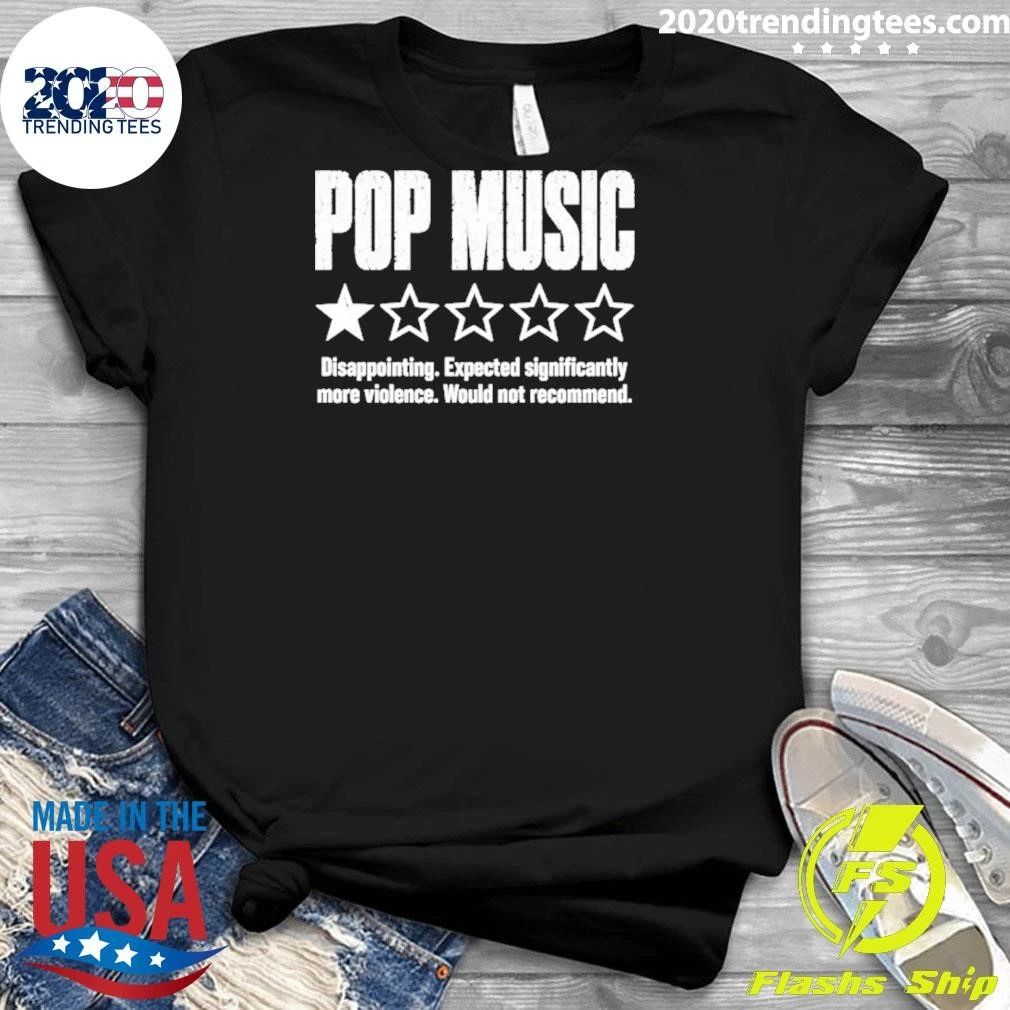 Pop Music Disappointing Expected Significantly More Violence Shirt