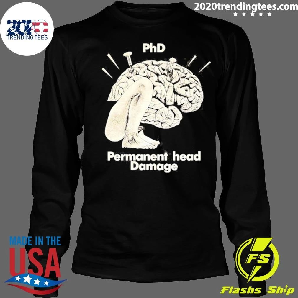 Phd Permanent Head Damage Academic Humor Shirt