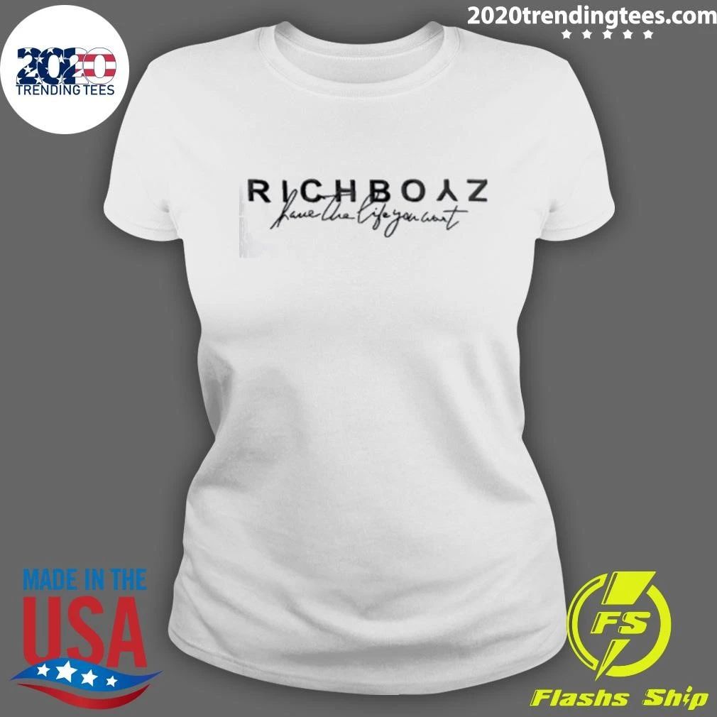 Richboyz Have The Life You Want Bold Serif Text Script Slogan Shirt