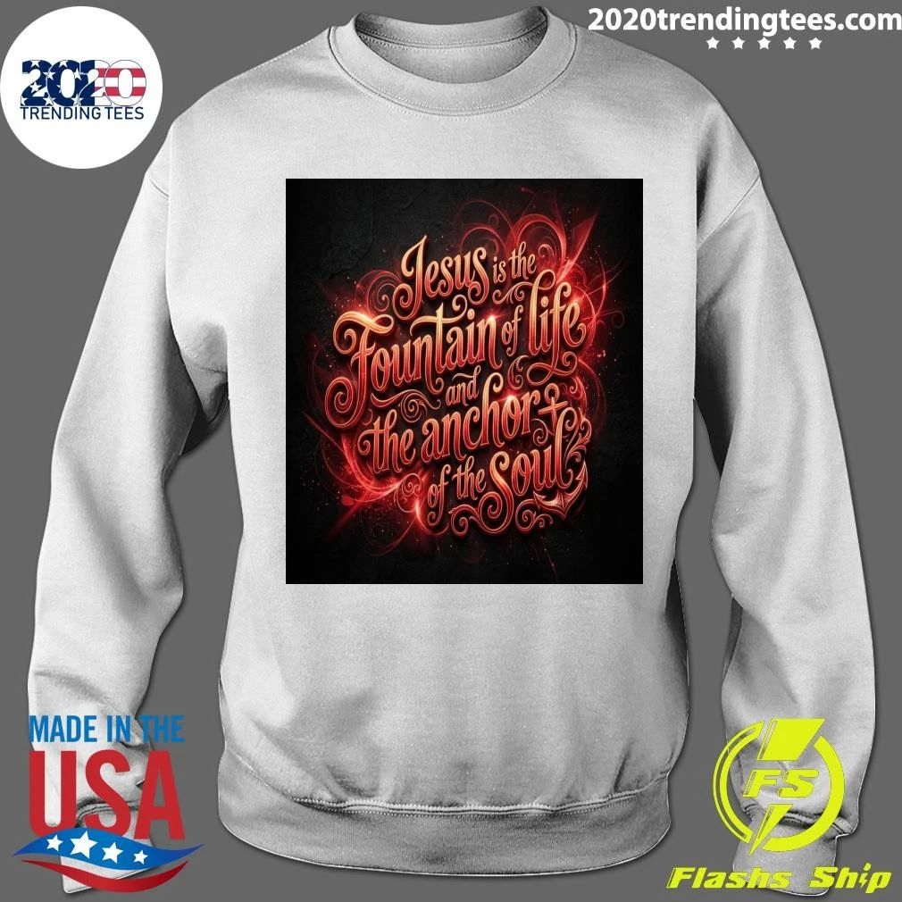 Jesus is the Fountain of life and the anchor of the Soul T-shirt