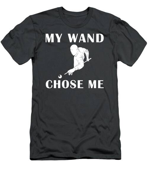 When Billiards And Magic Collide Funny My Wand Chose Me Billiards Tee T-Shirt