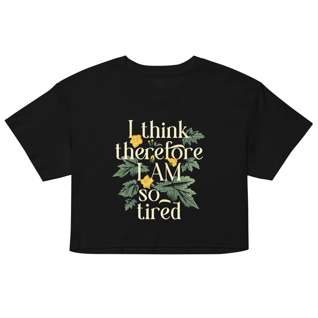 I Think Therefore I Am So Tired Women's Crop Tee