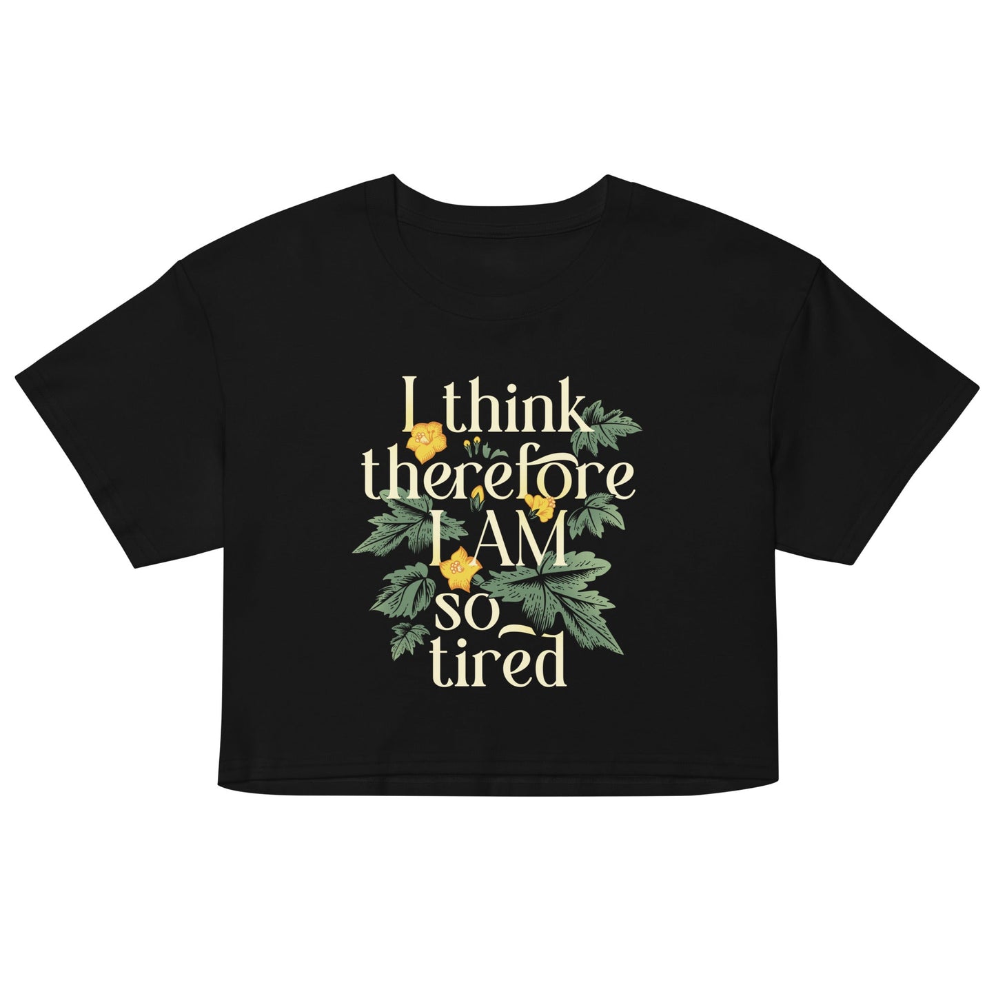 I Think Therefore I Am So Tired Women's Crop Tee