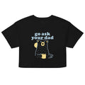 Go Ask Your Dad Women's Crop Tee