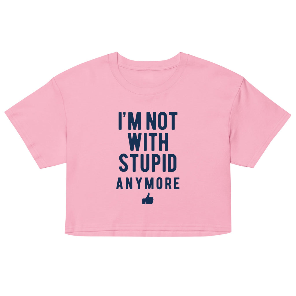 I'm Not With Stupid Anymore Women's Crop Tee