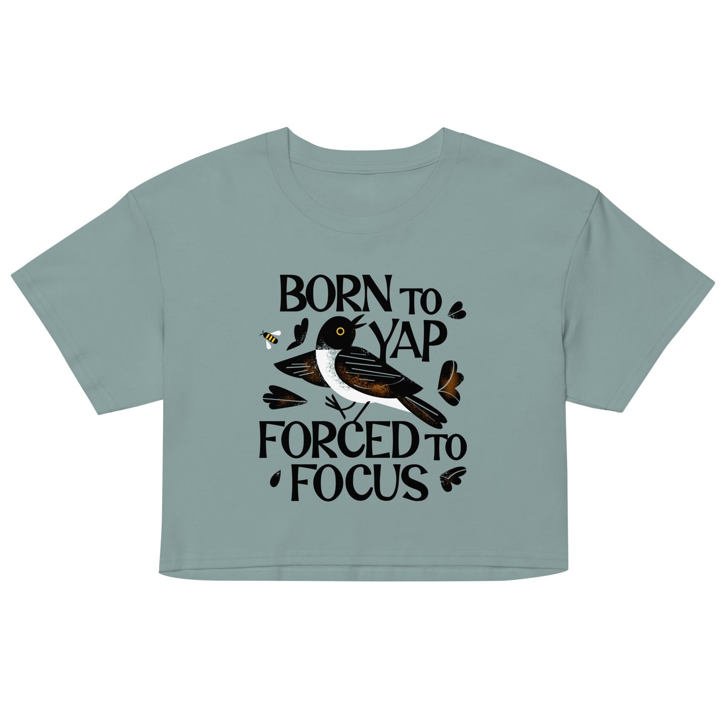 Born To Yap Forced To Focus Women's Crop Tee