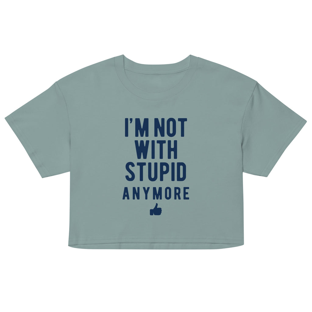 I'm Not With Stupid Anymore Women's Crop Tee