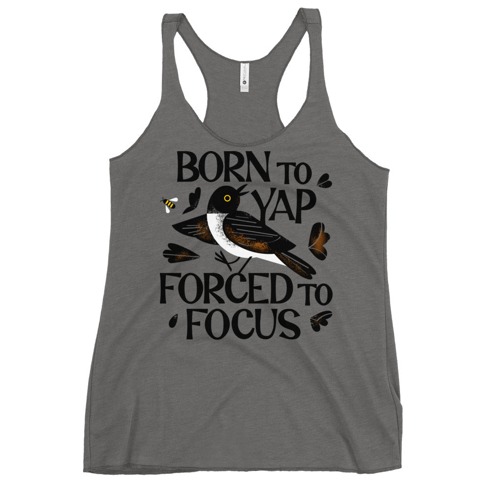 Born To Yap Forced To Focus Women's Racerback Tank