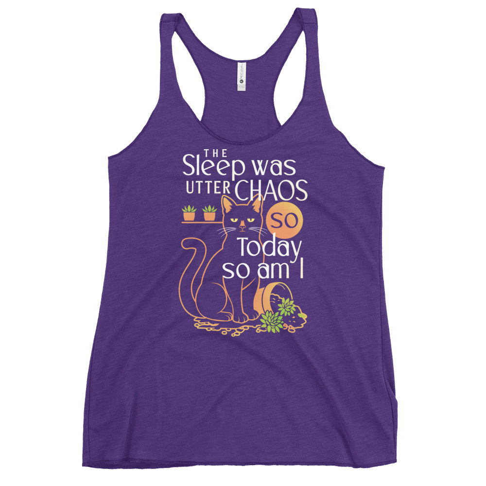 The Sleep Was Utter Chaos So Today So Am I Women's Racerback Tank