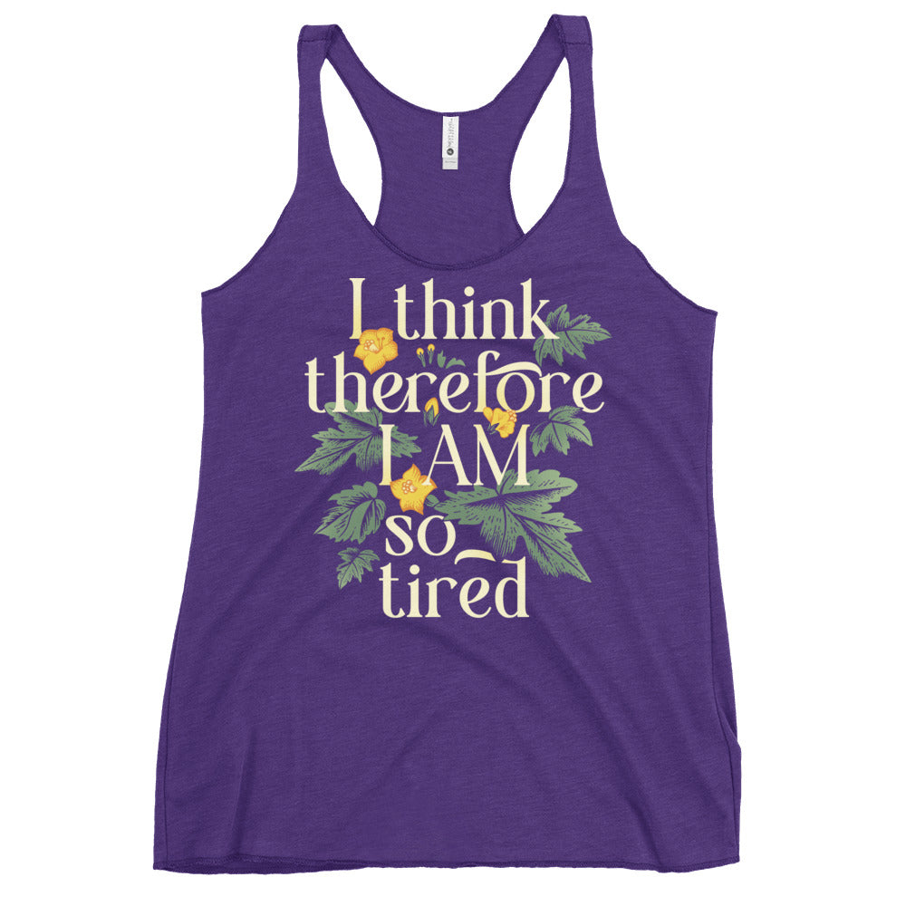 I Think Therefore I Am So Tired Women's Racerback Tank