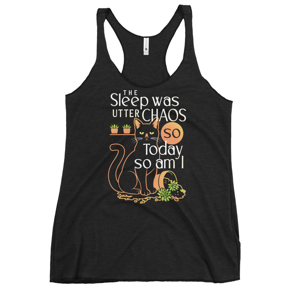 The Sleep Was Utter Chaos So Today So Am I Women's Racerback Tank