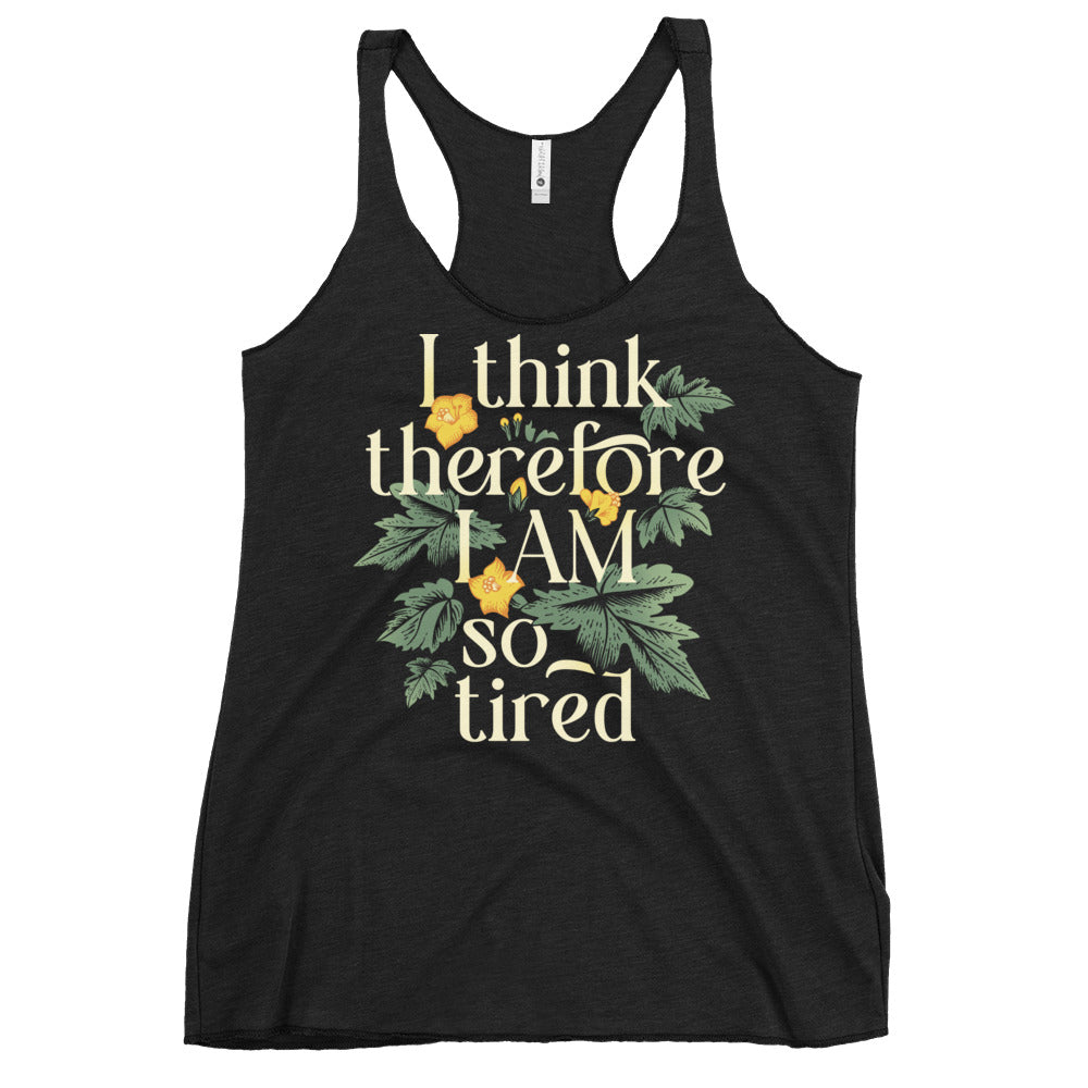 I Think Therefore I Am So Tired Women's Racerback Tank