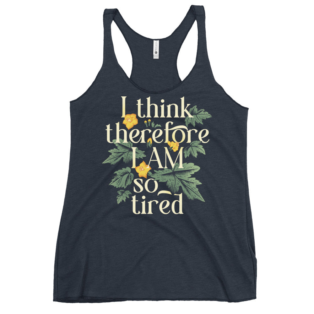I Think Therefore I Am So Tired Women's Racerback Tank