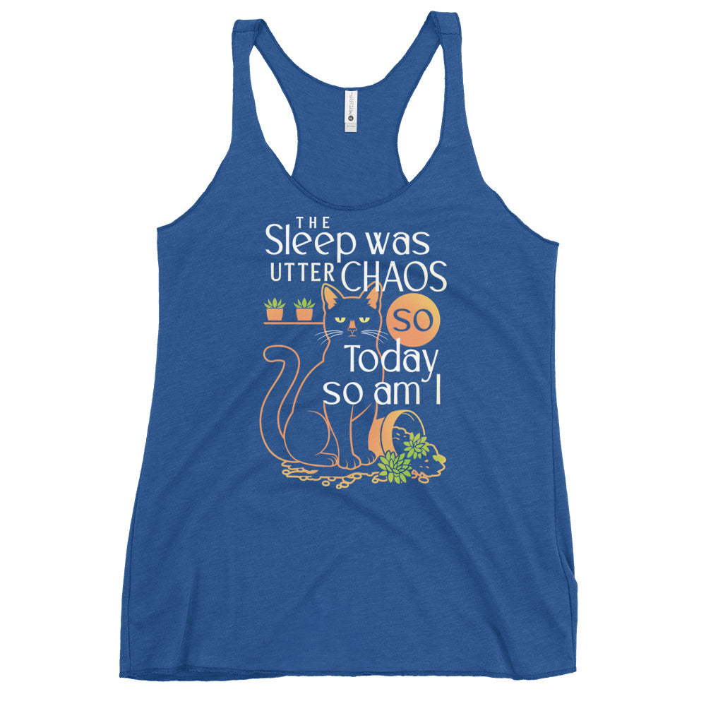 The Sleep Was Utter Chaos So Today So Am I Women's Racerback Tank