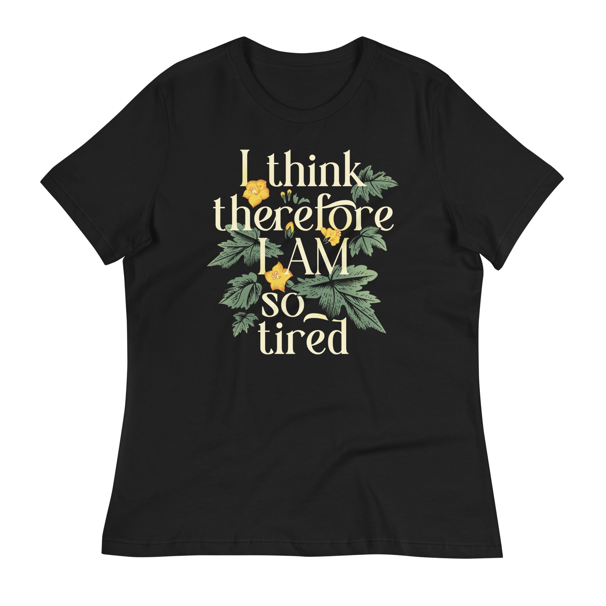 I Think Therefore I Am So Tired Women's Signature Tee
