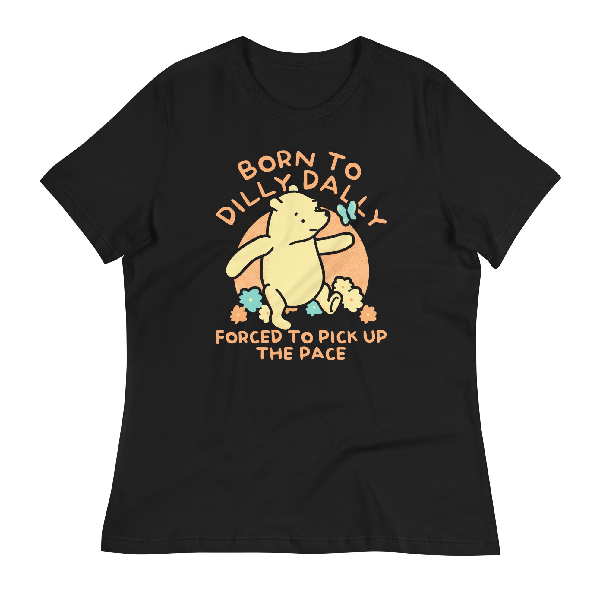 Born To Dilly Dally Forced To Pick Up The Pace Limited Edition Drop Women's Signature Tee